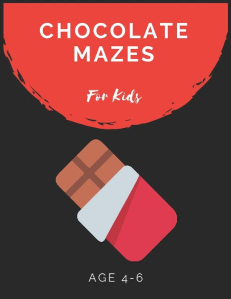 Chocolate Mazes For Kids Age 4-6: Maze Activity Book for Kids Age 4-6 Great for Developing Problem Solving Skills, Spatial Awareness, and Critical Thinking Skills