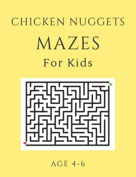 Chicken Nugget Mazes For Kids Age 4-6: 40 Brain-bending Challenges, An Amazing Maze Activity Book for Kids, Best Maze Activity Book for Kids, Great for Developing Problem Solving Skills