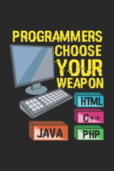 Programmers Choose Your Weapon Html C++ Java Php: 120 Pages I 6X9 I Graph Paper 4X4