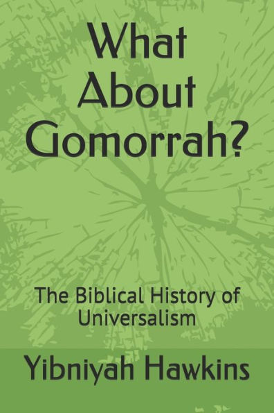 What About Gomorrah?: The Biblical History Of Universalism