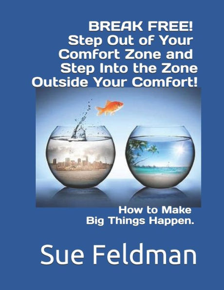 BREAK FREE! Step Out of Your Comfort Zone and Step Into the Zone Outside Your Comfort!: How to Make Big Things Happen. (How to use a Journal and Planner)