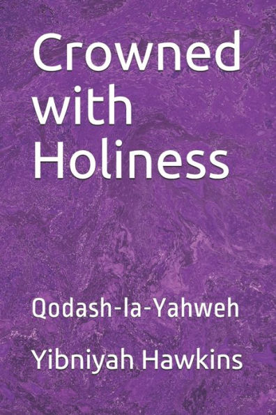 Crowned with Holiness: Qodash-la-Yahweh