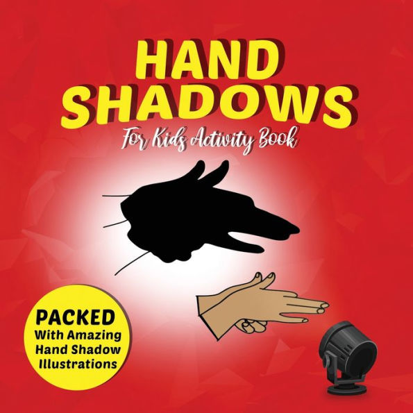 Hand Shadows For Kids Activity Book: Packed With Amazing Hand Shadow Illustrations!