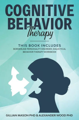Cognitive Behavioral Therapy : This Book Includes: Borderline Personality Disorder, Dialectical Behavior Therapy Workbook