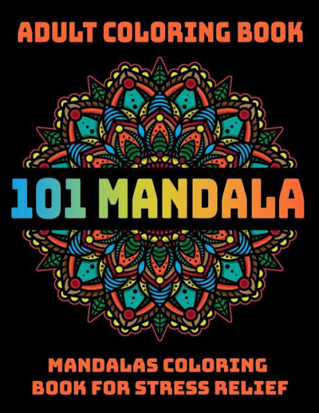 101 Mandala Adult Coloring Book : Mandalas Coloring Book For Stress Relief: Relaxation Mandala Designs