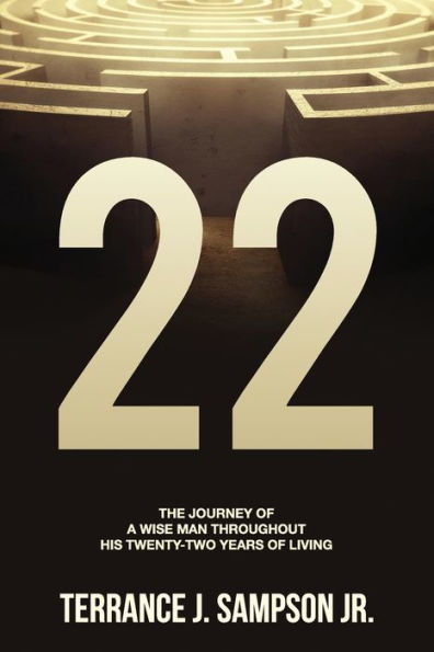 22: THE JOURNEY OF A WISE MAN THROUGHOUT HIS TWENTY-TWO YEARS OF LIVING