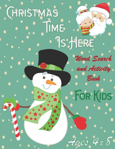 Christmas Time is Here: Word Search and Activity Book for Kids: Ages 4-8- Includes Holiday Themed Mazes and Children's Coloring Pages for Hours of Fun!