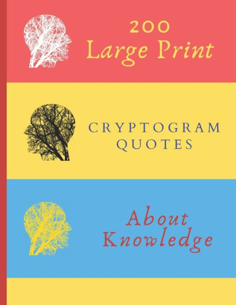 200 Large Print Cryptogram Quotes About Knowledge: Exercise Your Brain With These Cryptoquote Puzzles. Brain With Tree On Red Yellow Blue Cover.