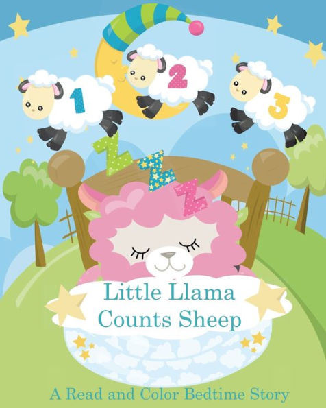 Little Llama Counts Sheep A Read And Color Bedtime Story: Llama Coloring Book And Rhyming Story Book Count The Sheep From One To Ten