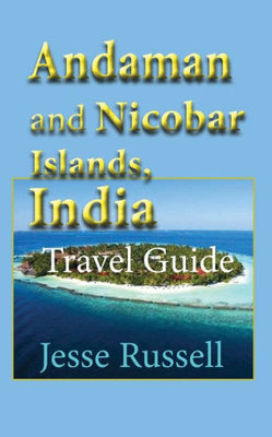 Andaman and Nicobar Islands, India: Travel Guide