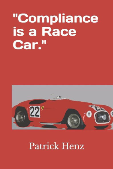 Compliance is a Race Car.