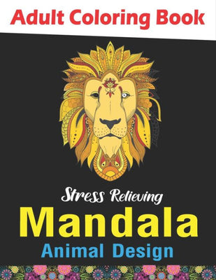 Adult Coloring Book, Stress Relieving Mandala Animal Design: n Adult Mandala Animals Coloring Book with Lions, Wildlife, Elephants, Bear, Eagle,.. and ... relaxation : Hottest gift who love coloring