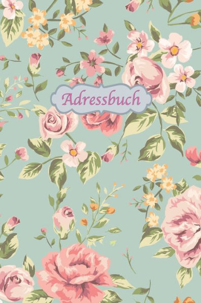 Libro de direcciones: Kontaktbuch zum Eintragen, für alle Adressen, Telefonnnummern, Mailadressen mit Geburtstagskalender | Diseño floral vintage (edición alemana)