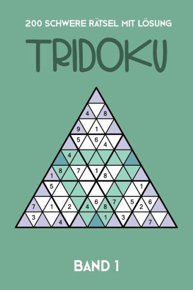 200 Schwere Rätsel Mit Lösung Tridoku Band 1: Interessante Dreieck Sudoku Variante, 2 Rätsel pro Seite (German Edition)
