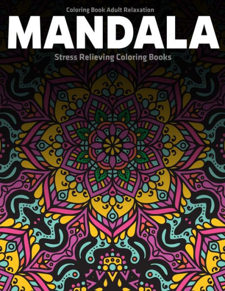 Coloring Book Adult Relaxation Mandala : Stress Relieving Coloring Books: Relaxation Mandala Designs
