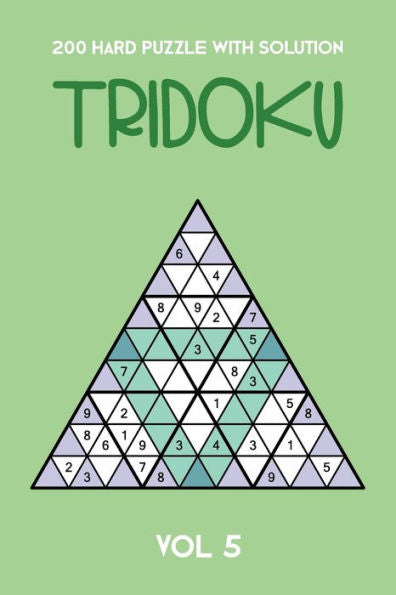 200 Hard Puzzle With Solution Tridoku Vol 5: Interesting Triangle Sudoku variant, 2 puzzles per page
