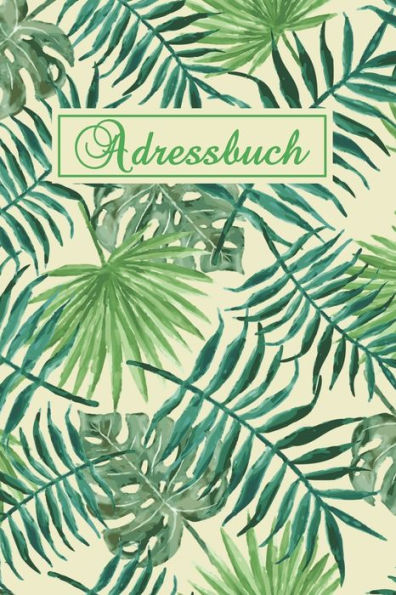 Adressbuch: Kontaktbuch zum Eintragen, für alle Adressen, Telefonnnummern, Mailadressen mit Geburtstagskalender | Farn Design (German Edition)