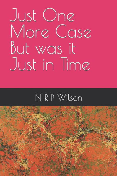 Just One More Case But Was It Just In Time