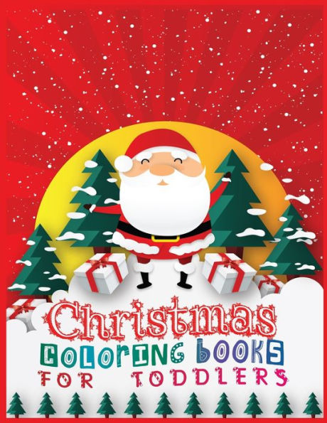 Christmas coloring books for toddlers: The Big Christmas Coloring Book for Toddlers: Holiday Season, Christmas, and Silly Snowman Designs for Ages 1-4