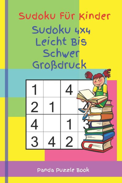 Sudoku Für Kinder - Sudoku 4X4 Leicht Bis Schwer Großdruck: Logikspiele Kinder - Rätselbuch Für Kinder (German Edition)
