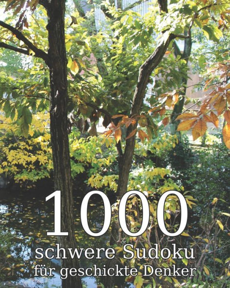 1000 schwere Sudoku für geschickte Denker: Logikrätsel inkl. Lösungen | Perfekt als Geschenk für Erwachsene, Großeltern oder Senioren (German Edition)