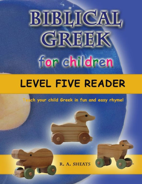 Biblical Greek for Children Level Five Reader: Teach your child Greek in fun and easy rhyme!