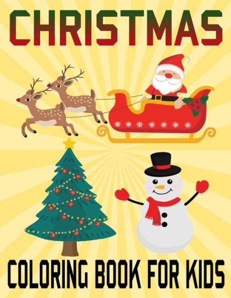 Christmas Coloring Book For Kids: Unique Gift Ideas For Christmas Coloring Book for Children, Preschool (Coloring Books for Toddlers)