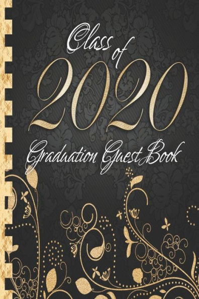 Class of 2020: Graduation Guest Book I Elegant Black and Gold Binding I Portrait Format I Well Wishes, Memories & Keepsake with Gift Log I Graduation Gift 2019 High School College