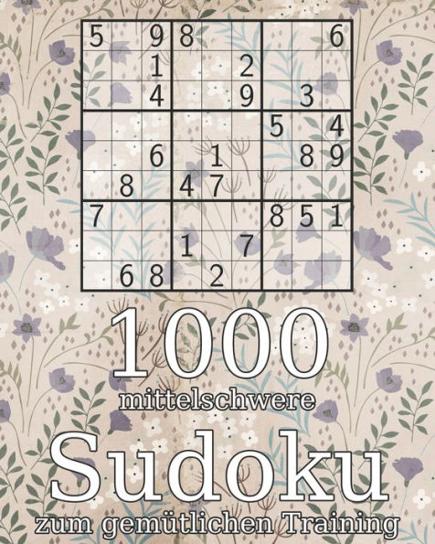 1000 mittelschwere Sudoku zum gemütlichen Training: Logikrätsel | Rätselbuch ink. Lösungen | Perfekt als Geschenk (German Edition)