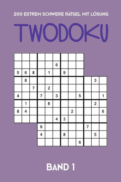 200 Extrem Schwere Rätsel Mit Lösung Twodoku Band 1: Zwei überlappende Sudoku, Rätsel Heft,2 Rätsel pro Seite (German Edition)