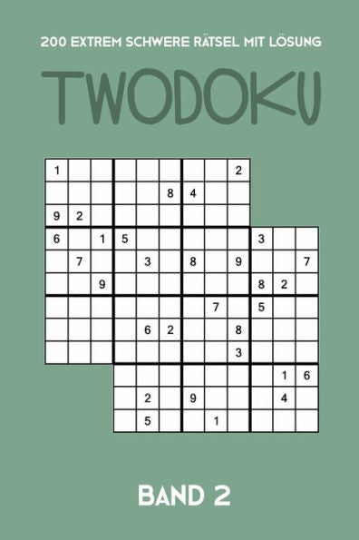 200 Extrem Schwere Rätsel Mit Lösung Twodoku Band 2: Zwei überlappende Sudoku, Rätsel Heft,2 Rätsel pro Seite (German Edition)