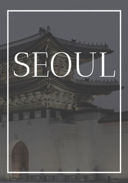 Seoul: A Decorative Book For Coffee Tables, Bookshelves, Bedrooms And Interior Design Styling: Stack International City Books To Add Decor To Any ... Own Home Or As A Modern Home Decoration Gift. - 9781712909584