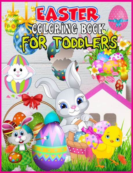 Easter Coloring Book for Toddlers : A Collection of Fun and Easy Happy Easter Coloring Pages for Boys and Girls