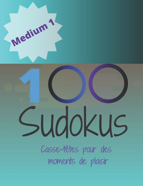 100 Sudokus: Casse-T�tes pour des moments de plaisir (Medium) (French Edition)
