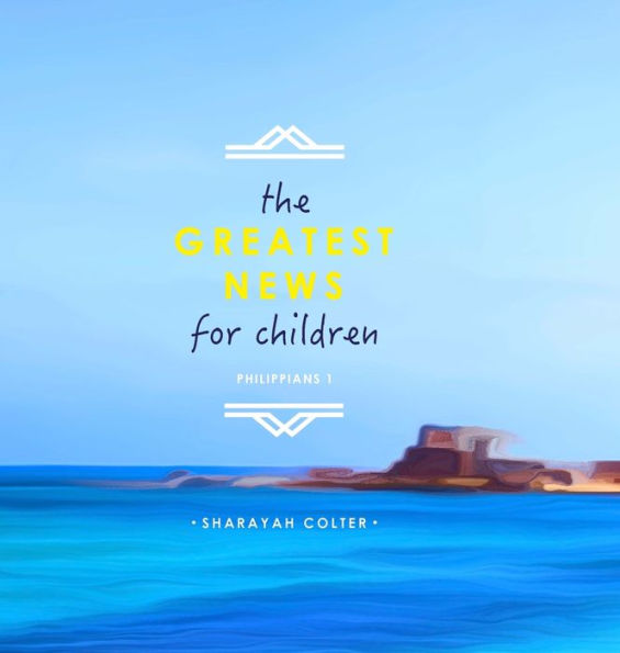 The Greatest News For Children: Philippians 1