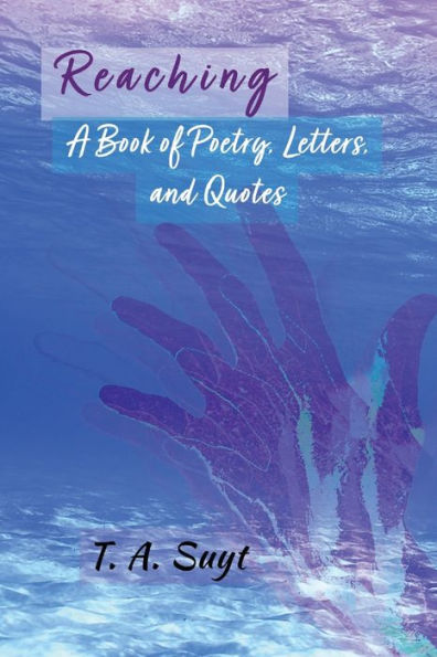 Reaching. A Book Of Poetry, Letters, And Quotes