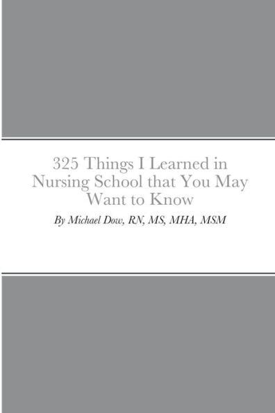 325 Things I Learned in Nursing School that You May Want to Know