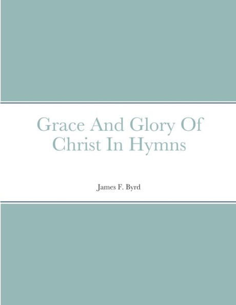 Grace And Glory Of Christ In Hymns