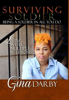 Surviving Soldier Living With Multiple Sclerosis: Being A Soldier In All You Do