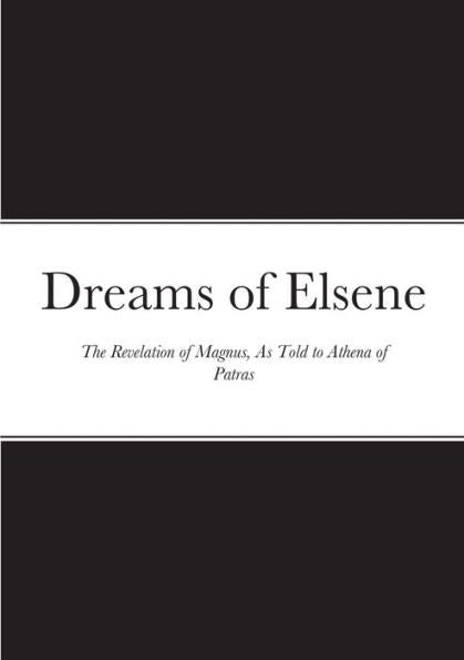 Dreams of Elsene : The Revelation of Magnus, as Told to Athena of Patras