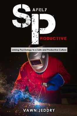 Safely Productive: Linking Psychology To A Safe And Productive Culture