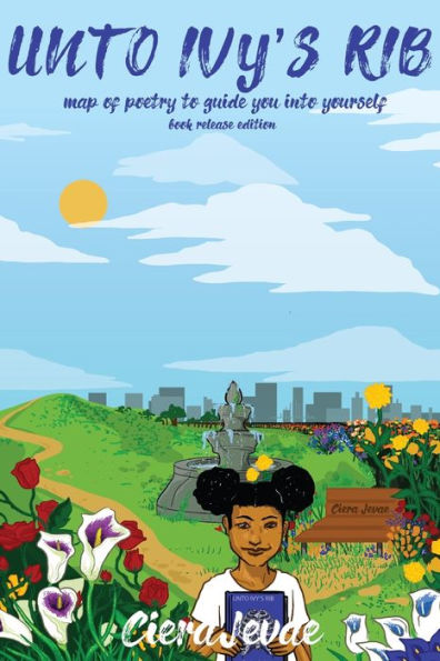 Unto Ivy's Rib: A Map Of Poetry To Guide You Into Yourself