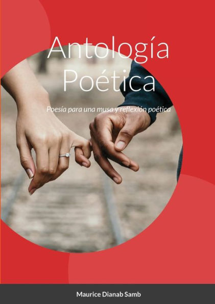 Antología Poética: Poesía para una musa y reflexión poética (Spanish Edition)