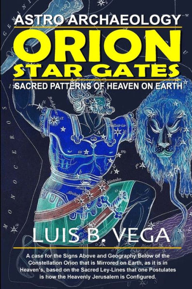Orion Star Gates: Sacred Patterns Of Heaven On Earth