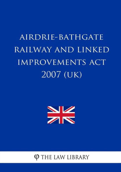 Airdrie-Bathgate Railway and Linked Improvements Act 2007 (UK)