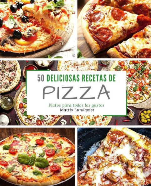 50 Deliciosas Recetas de Pizza: Platos para todos los gustos (Spanish Edition)