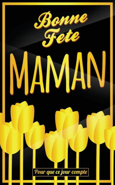 Bonne Fete Maman: Jaune - Carte (fete des meres) mini livre d'or "Pour que ce jour compte" (12,7x20cm) (French Edition)
