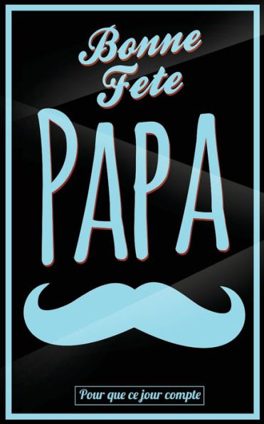 Bonne Fete Papa: Bleu (moustache) - Carte (fete des peres) mini livre d'or "Pour que ce jour compte" (12,7x20cm) (French Edition)