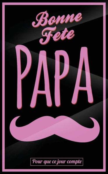 Bonne Fete Papa: Rose (moustache) - Carte (fete des peres) mini livre d'or "Pour que ce jour compte" (12,7x20cm) (French Edition)
