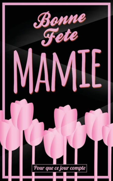 Bonne Fete Mamie: Rose - Carte (fete des grands-meres) mini livre d'or "Pour que ce jour compte" (12,7x20cm) (French Edition)